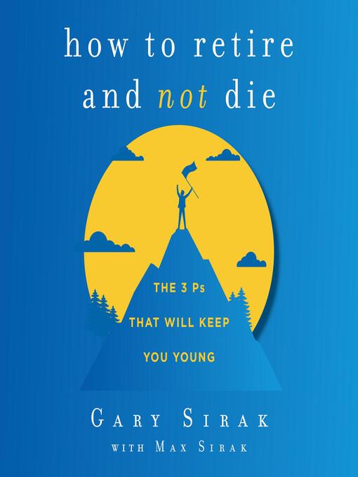 Title details for How to Retire and Not Die by Gary Sirak - Available